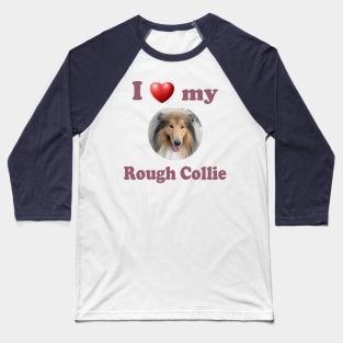 I Love My Rough Collie Baseball T-Shirt